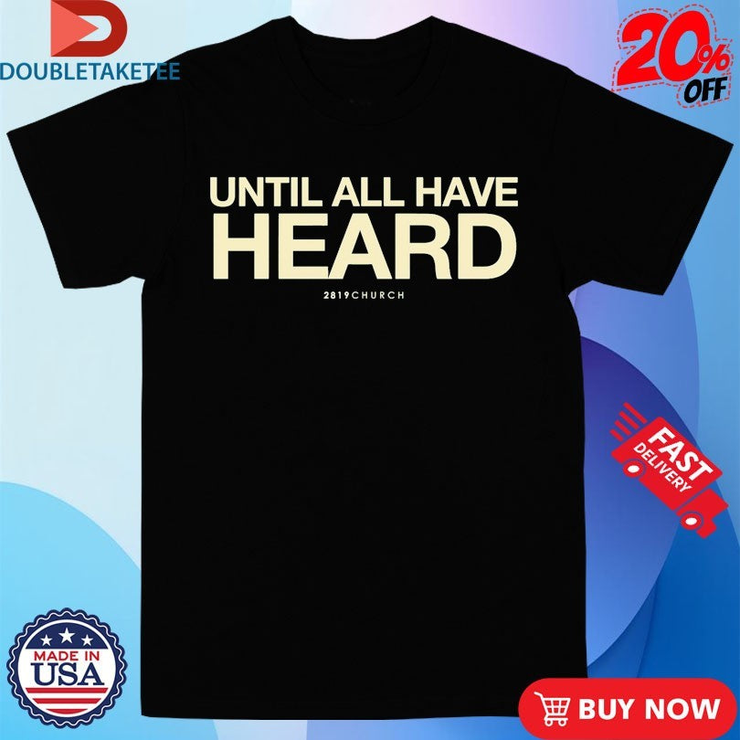 Official Until All Have Heard 2819 Church Shirts