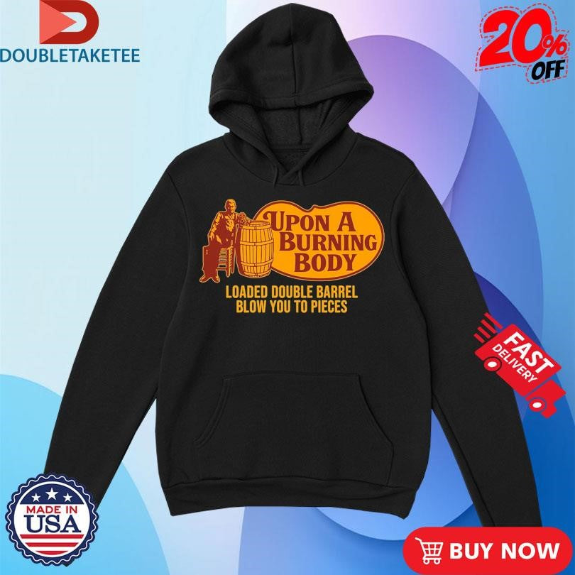 Official Upon A Burning Body X Cracker Barrel Loaded Double Barrel Blow You To Pieces Shirts