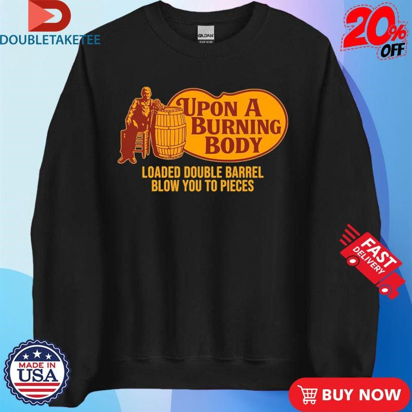 Official Upon A Burning Body X Cracker Barrel Loaded Double Barrel Blow You To Pieces Shirts
