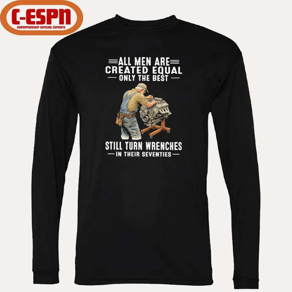 Official Vintage All Men Are Created Equal Only The Best Still Turn Wrenches In Their Seventies Shirt