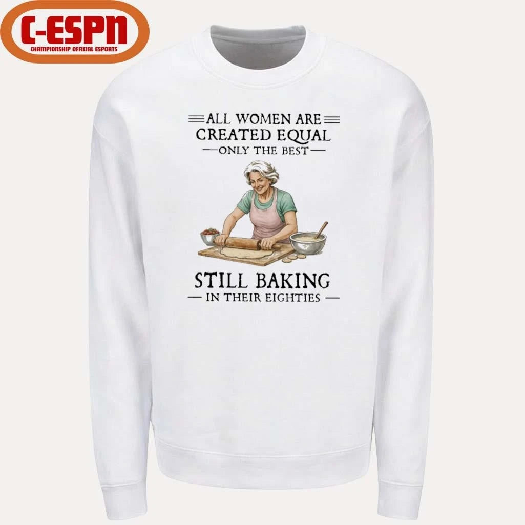 Official Vintage All Women Are Created Equal Only The Best Still Baking In Their Eighties Shirt