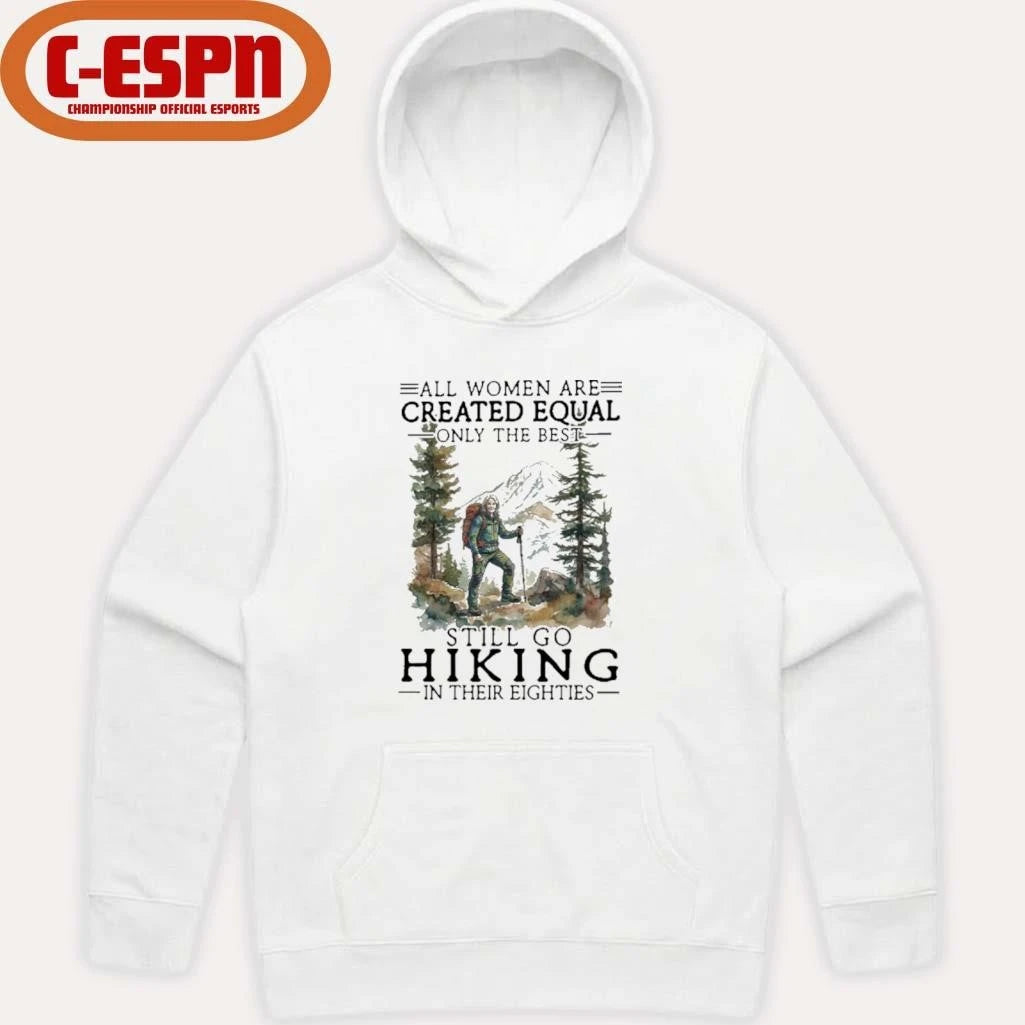 Official Vintage All Women Are Created Equal Only The Best Still Go Hiking In Their 80s Shirt