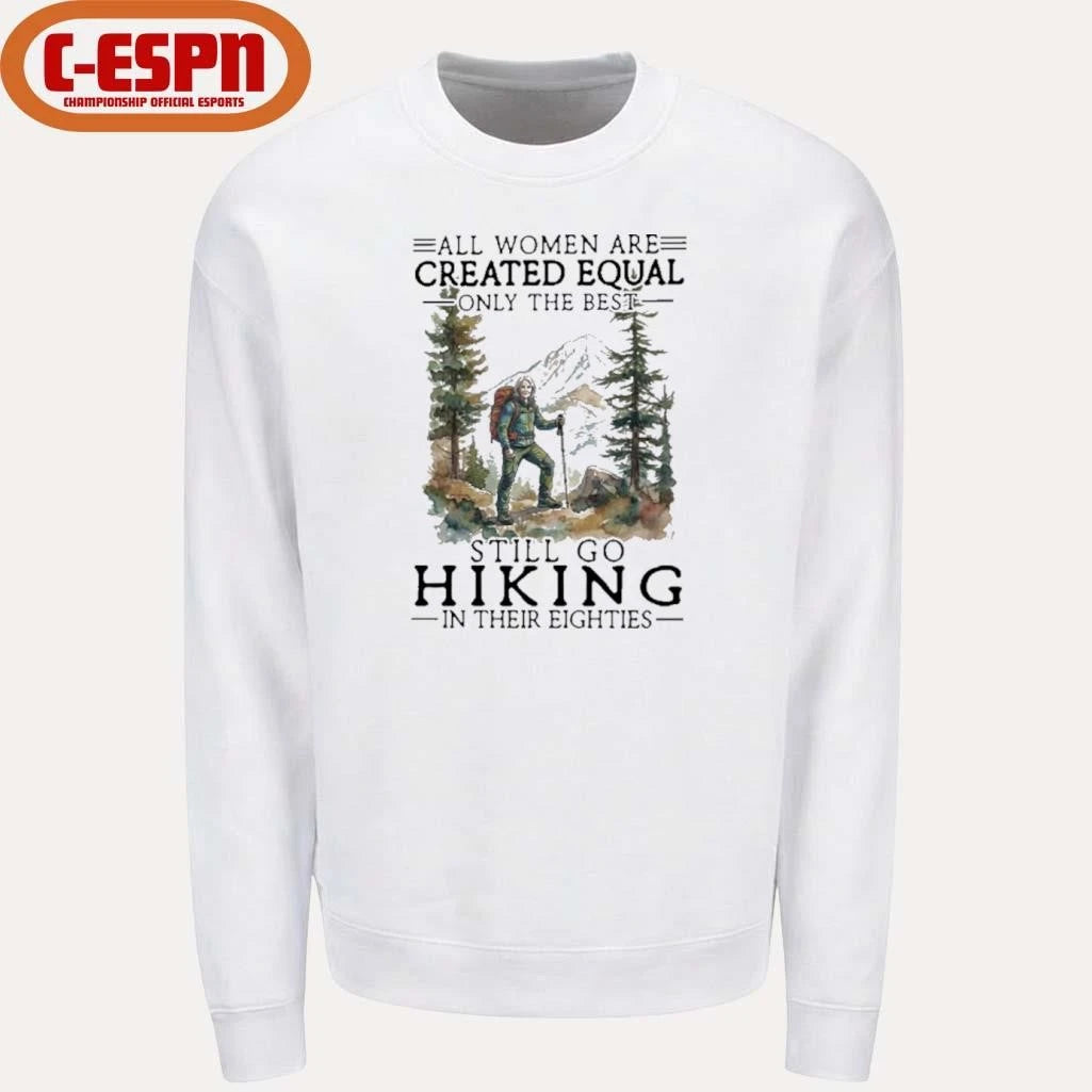 Official Vintage All Women Are Created Equal Only The Best Still Go Hiking In Their 80s Shirt