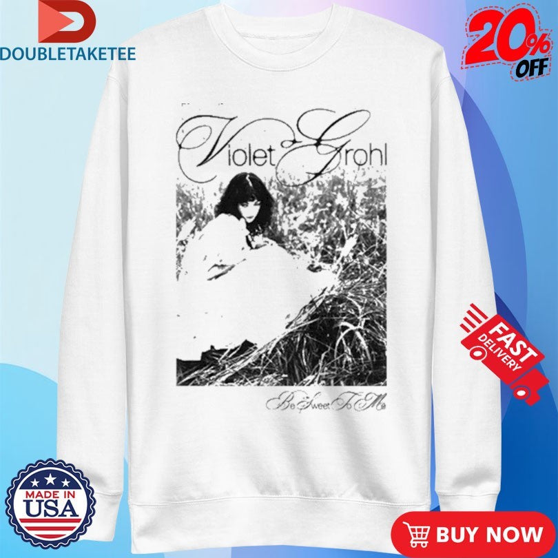 Official Violet Grohl Be Sweet To Me Photo Shirts