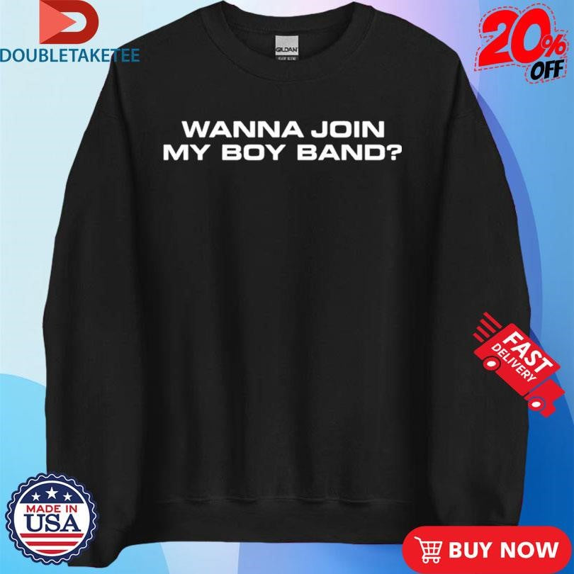 Official Wanna Join My Boy Band Shirts