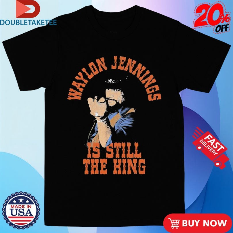 Official Waylon Jennings Is Still The King Shirts