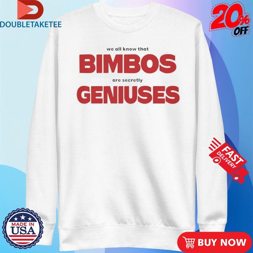 Official We All Know That Bimbos Are Secretly Geniuses Shirts
