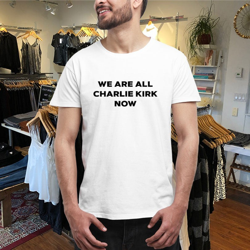 Official We Are All Charlie Kirk Now Shirts