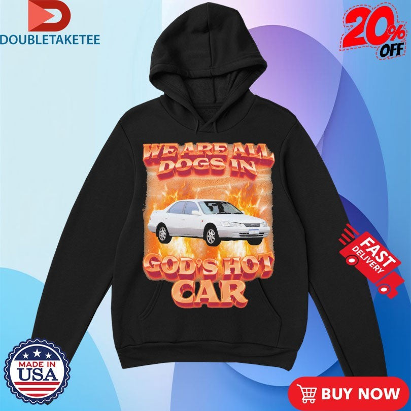 Official We Are All Dogs In God’s Hot Car Flames Shirts
