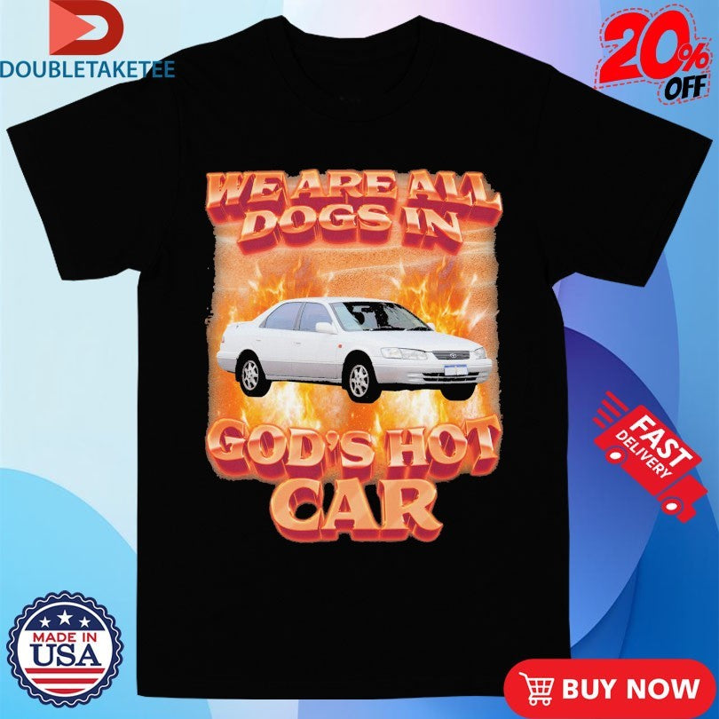 Official We Are All Dogs In God’s Hot Car Flames Shirts