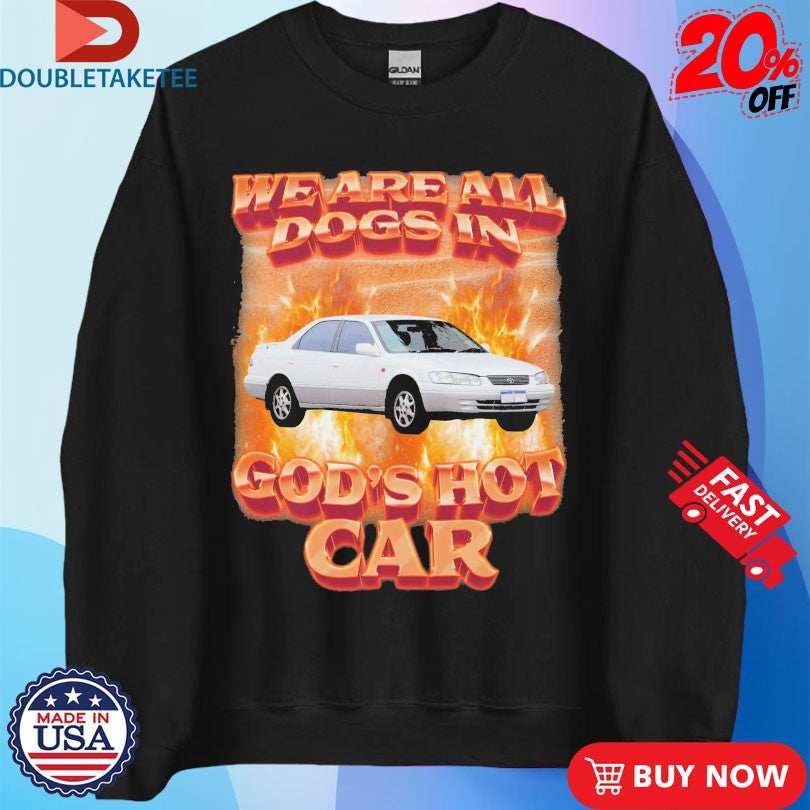 Official We Are All Dogs In God’s Hot Car Flames Shirts