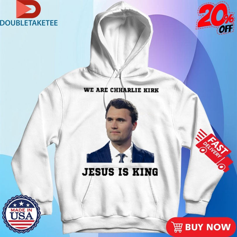 Official We Are Charlie Kirk Jesus Is King Shirts