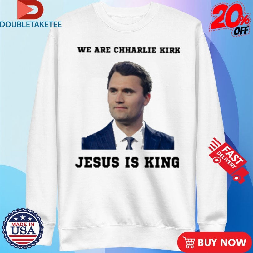 Official We Are Charlie Kirk Jesus Is King Shirts