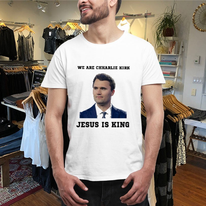 Official We Are Charlie Kirk Jesus Is King Shirts