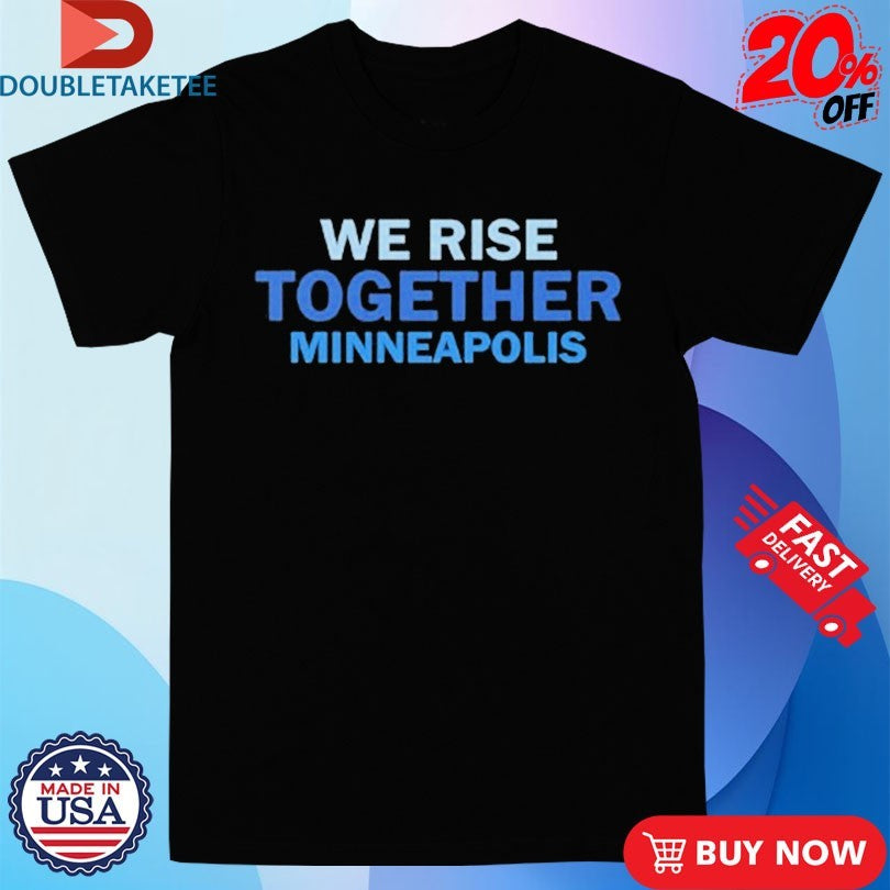 Official We Rise Together Minneapolis Shirts