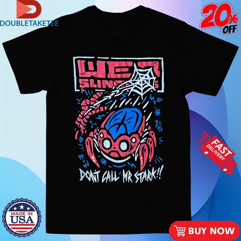 Official Web Slingers Don’t Call Mr Stark Shirts