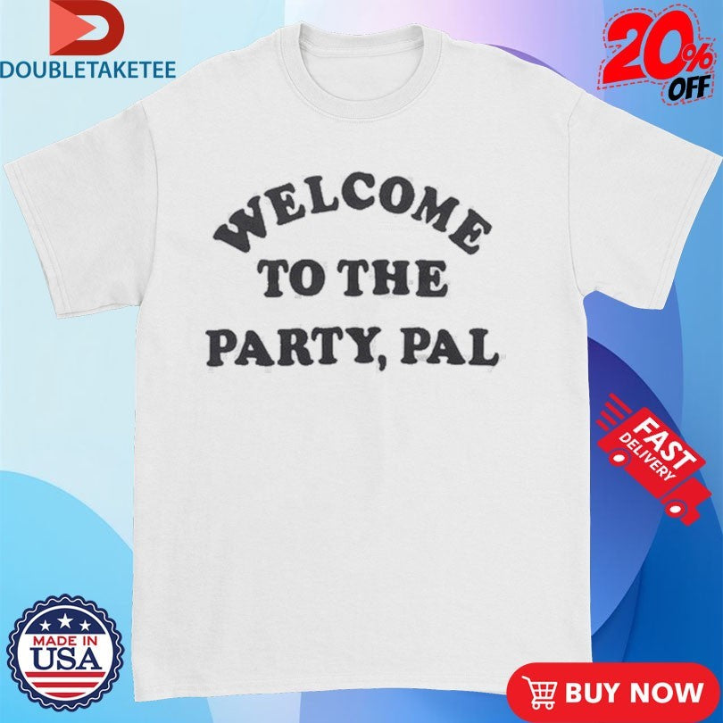 Official Welcome To The Party, Pal Holiday Shirts