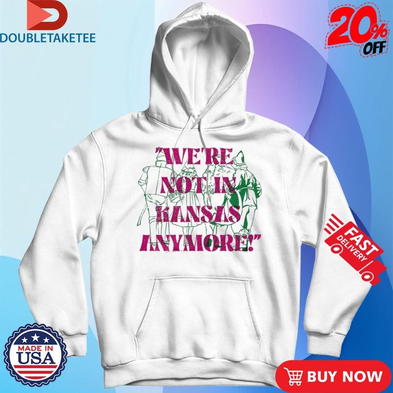 Official We’re Not In Kansas Anymore Shirts