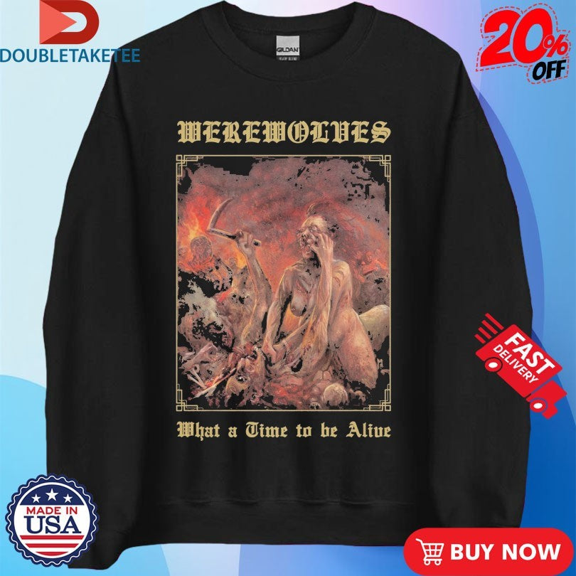 Official Werewolves What A Time To Be Alive Shirts