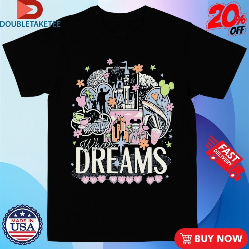 What Dreams Are Made Of Shirts