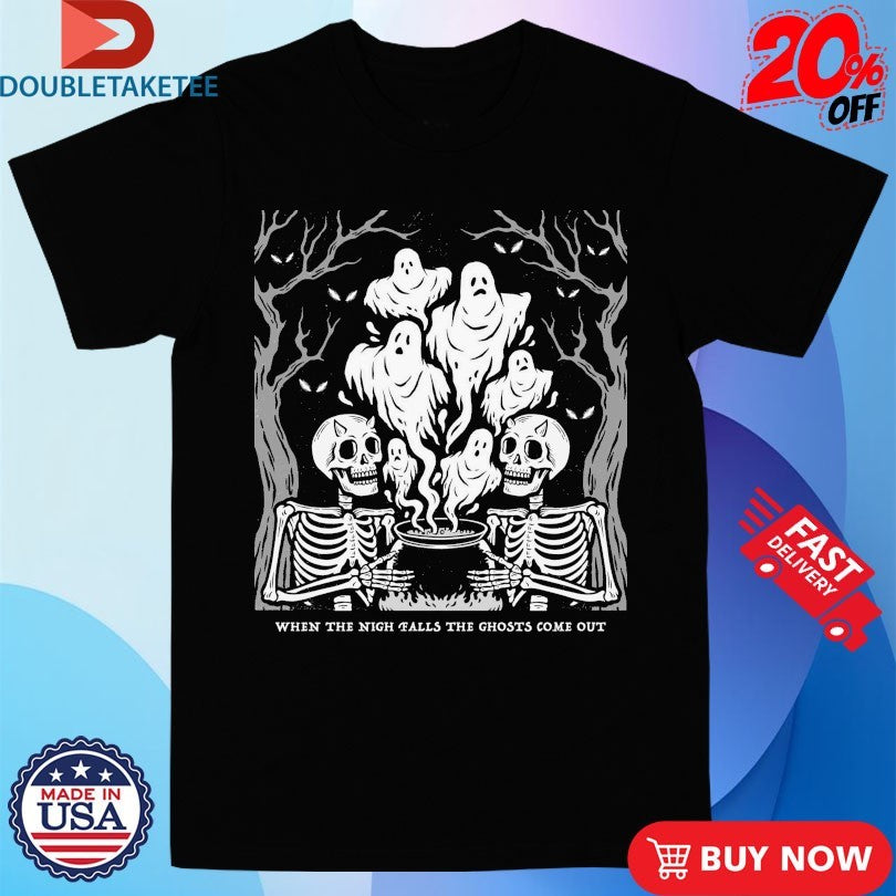 Official When The Nigh Falls The Ghosts Come Out Ghost Night Skeletons Shirts