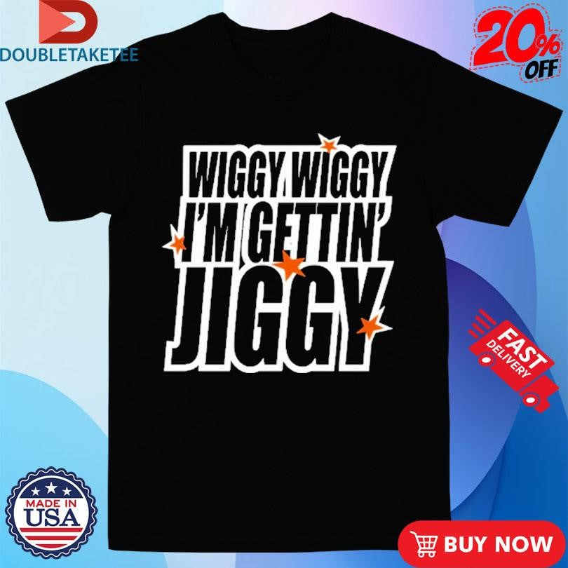 Official Wiggy Wiggy I’m Gettin’ Jiggy Five Shirts
