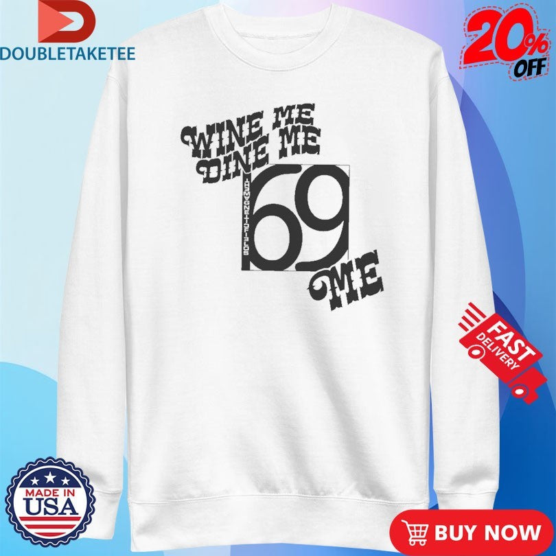 Official Wine Me Dine Me 69 Love Songs Me Shirts