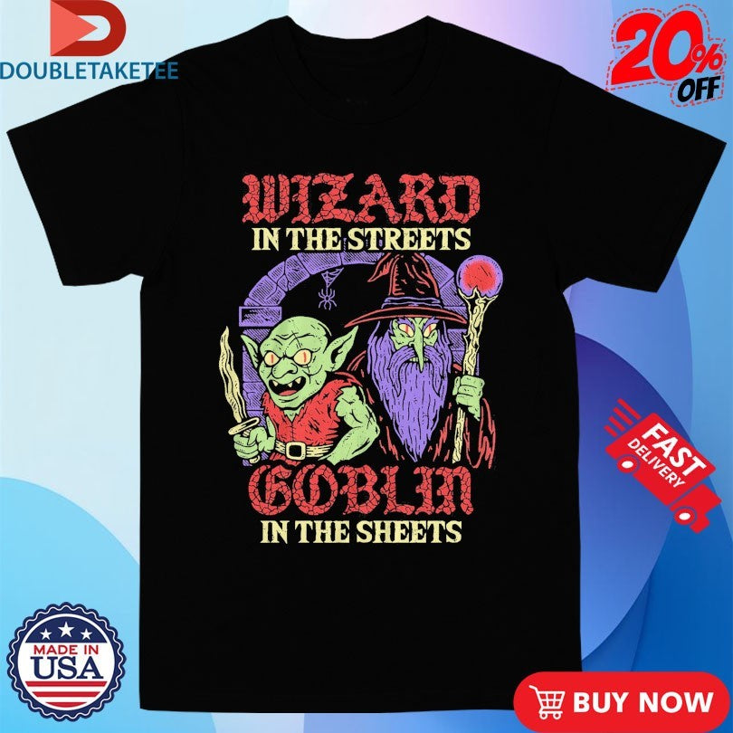 Official Wizard In The Streets Goblin In The Sheets Wizard Of Barge Shirts