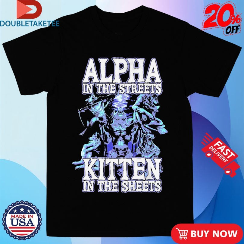 Official Wolf Alpha In The Streets Kitten In The Sheets Shirts