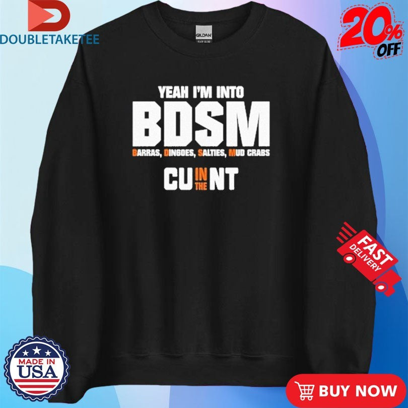 Official Yeah I’m Into BDSM Barras Dingoes Salties Mud Crabs Cu In The Nt Shirts
