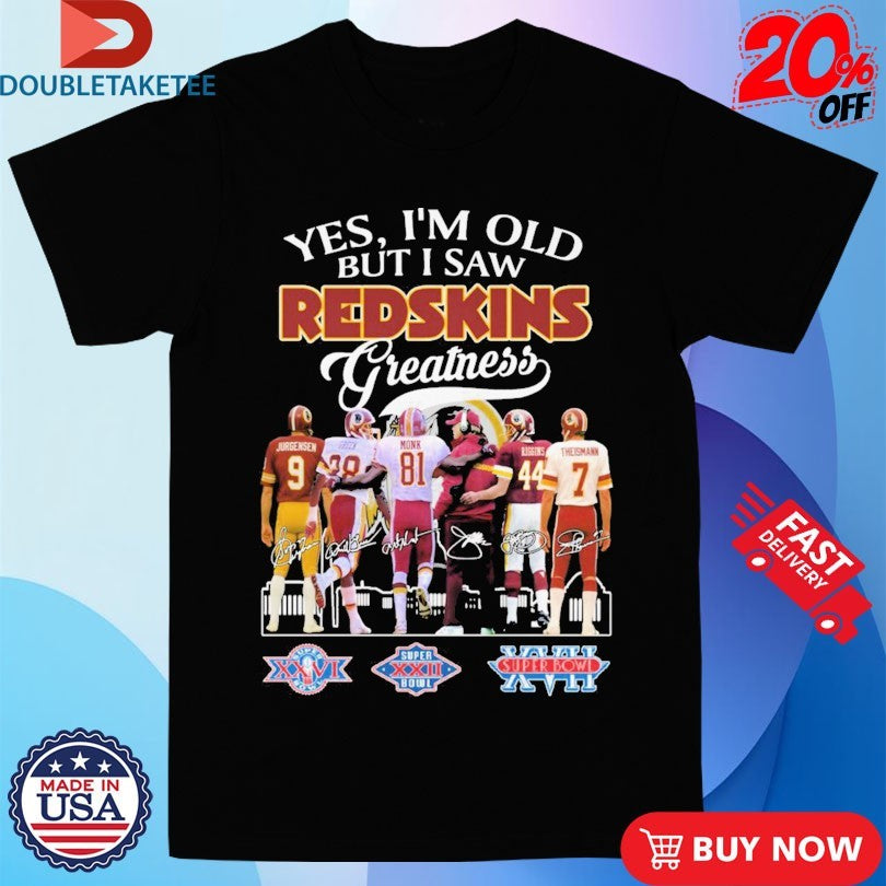 Official Yes I’m Old But I Saw Washington Commanders Redskins Greatness Signatures Shirts