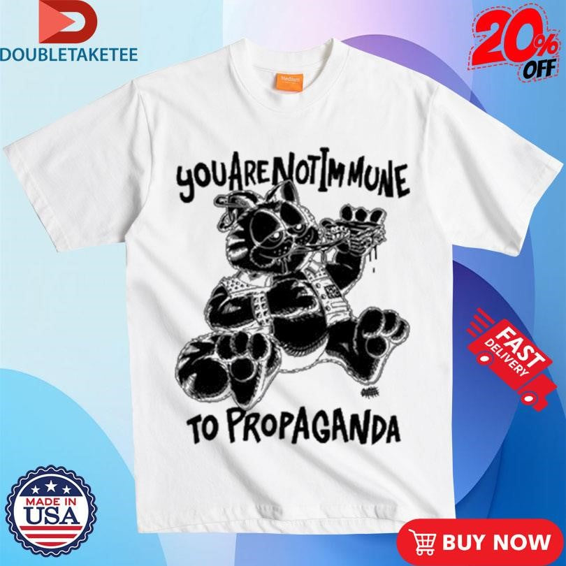 Official You Are Not Immune To Propaganda Shirts