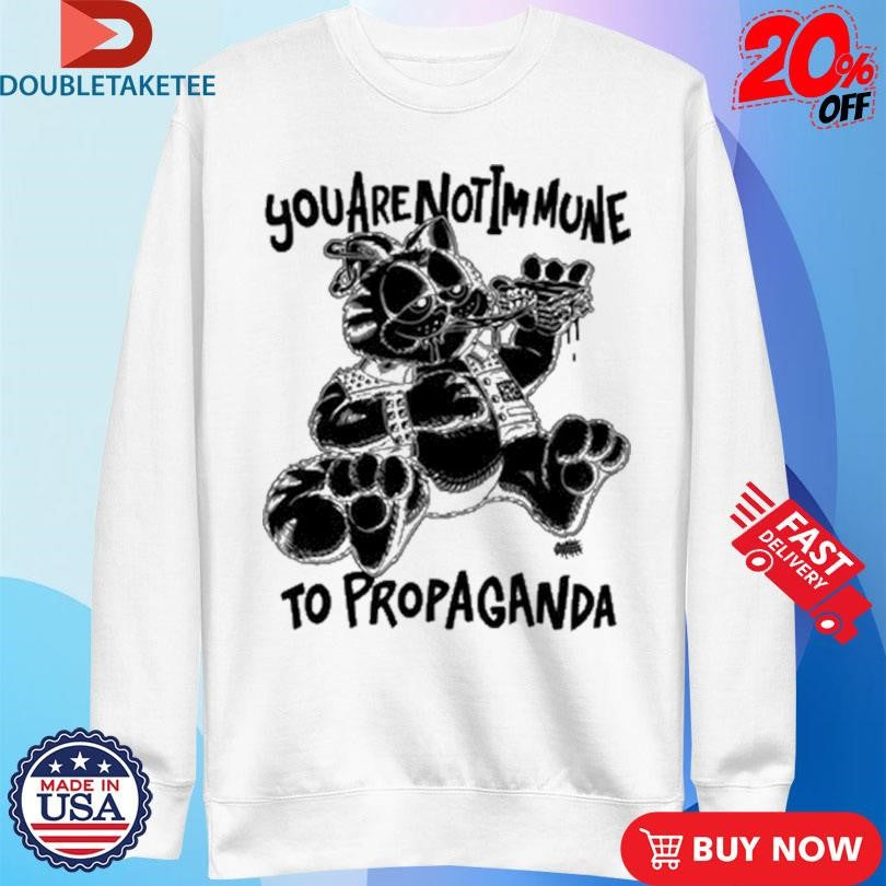 Official You Are Not Immune To Propaganda Shirts