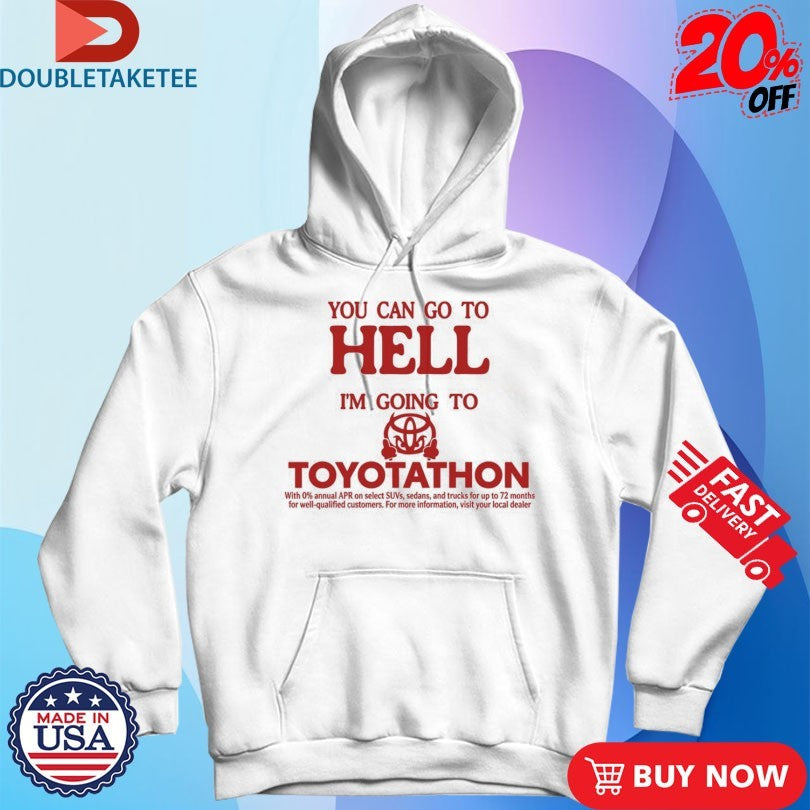 Official You Can Go To Hell I’m Going To Toyotathon Evil Shirts