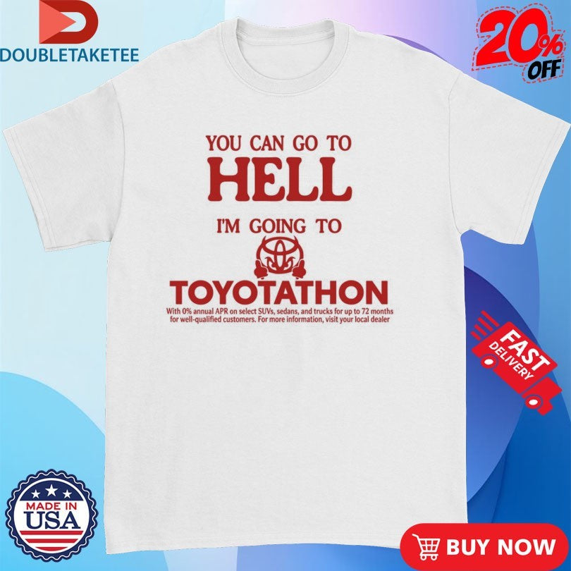 Official You Can Go To Hell I’m Going To Toyotathon Evil Shirts