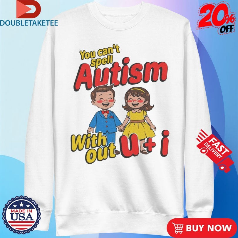 Official You Can’t Spell Autism Without U + I Shirts