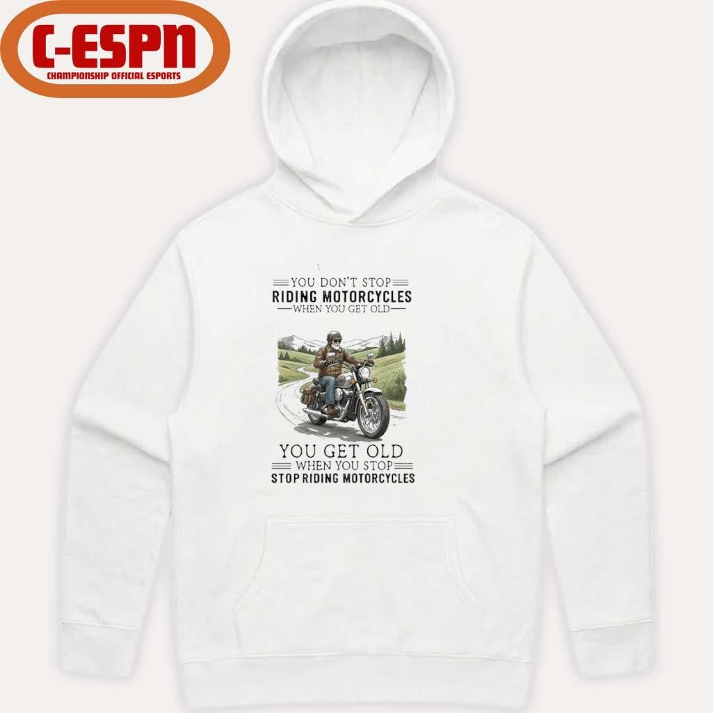 Official You Don’t Stop Riding Motorcycles When You Get Old You Get Old When You Stop Riding Motorcycles Shirt