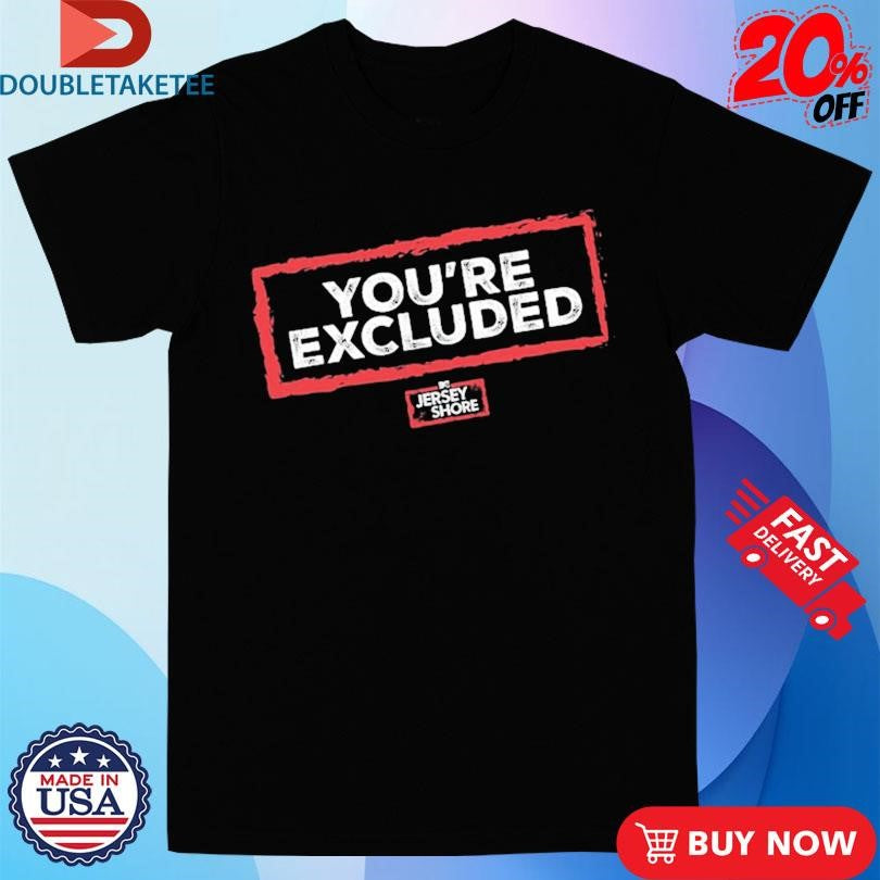 Official You’re Excluded Jersey Shore Shirts
