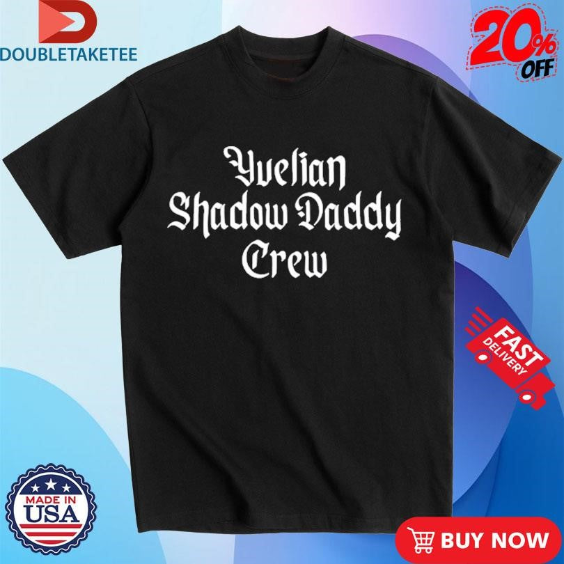 Official Yvelian Shadow Daddy Crew Shirts