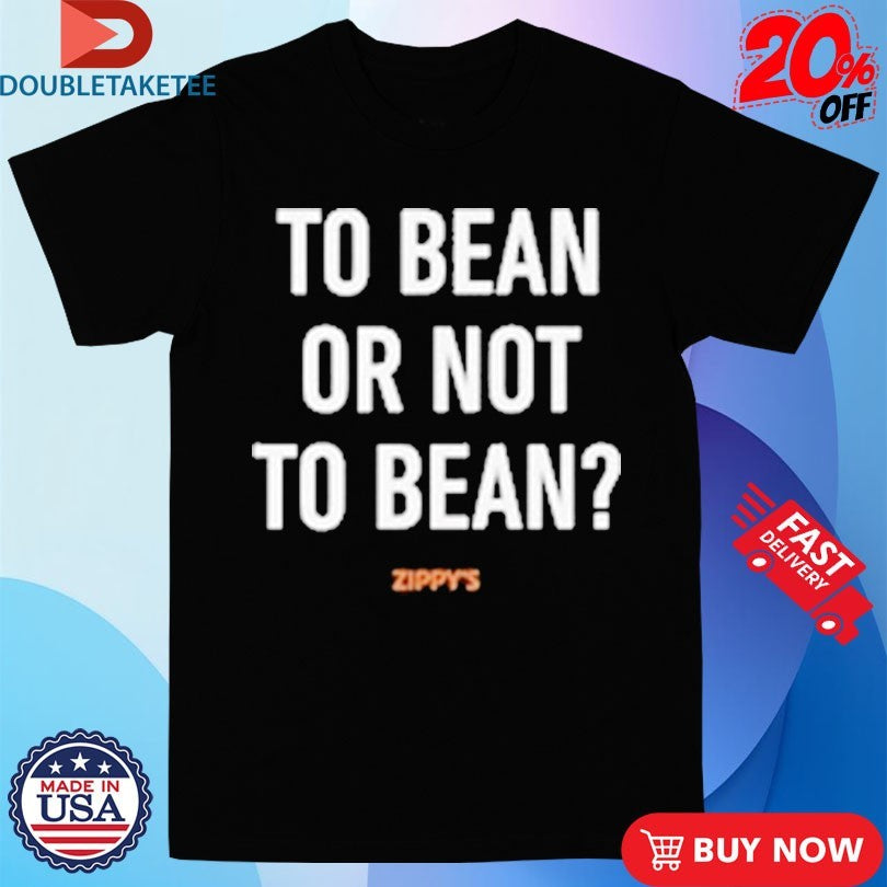 Official Zippy’s To Bean Or Not To Bean Shirts