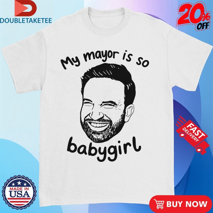 Official Zohran Mamdani My Mayor Is So Babygirl Shirts
