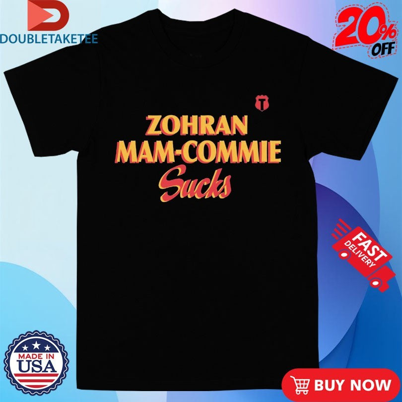 Official Zohran Mamdani Zohran Mam-Commie Sucks Shirts
