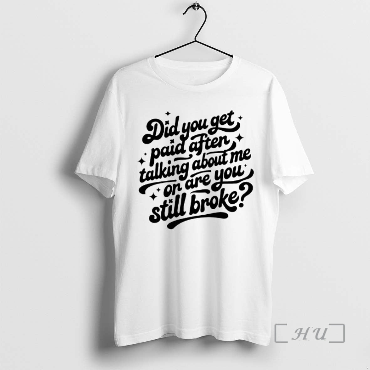 Officials Did You Get Paid After Talking About Me Or Are You Still Broke Premium T-Shirts, Hoodie, Sweatshirt | ZylaModa.com