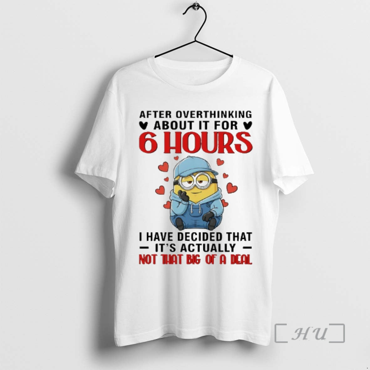 Officials Minion After Overthinking About It For 6 Hours I Have Decided That Its Actually T-Shirts, Hoodie, Sweatshirt