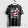 Officials Santa Claus To The Windows To The Walls Im About To Deck These Halls T-Shirts, Hoodie, Sweatshirt | ZylaModa.com