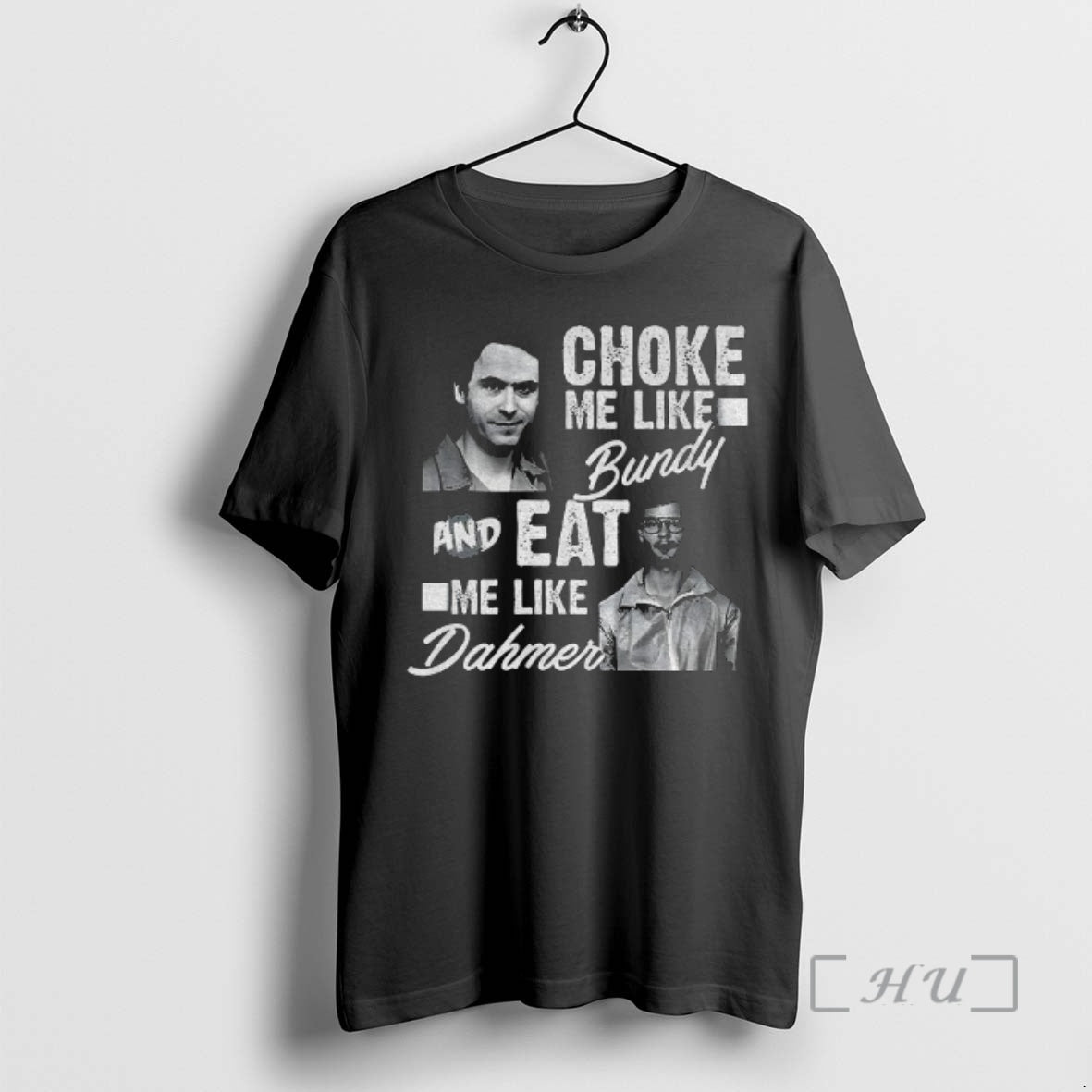 Officials Serial Killers Choke Me Like Bundy Eat Me Like Dahmer T-Shirts, Hoodie, Sweatshirt