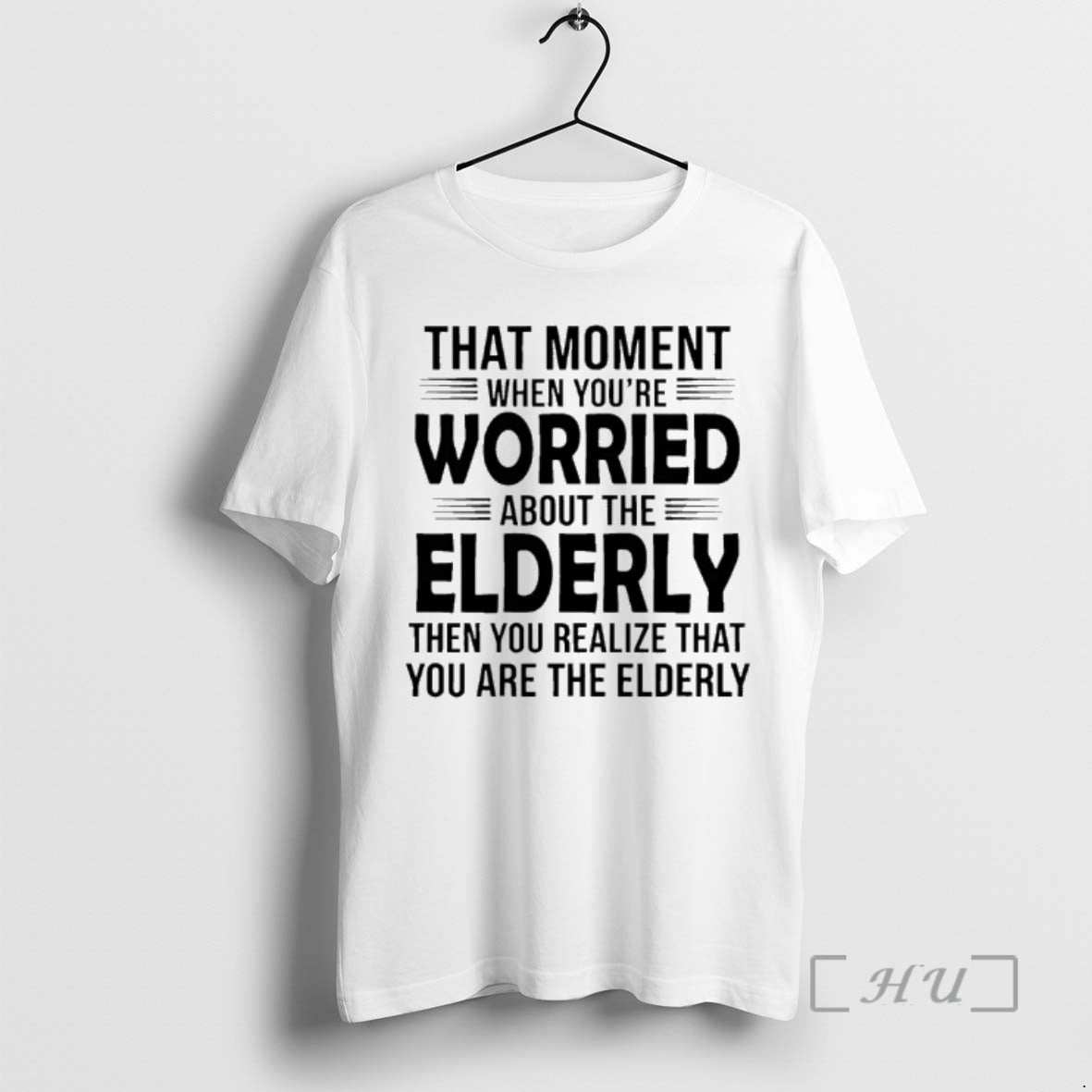 Officials That Moment When Youre Worried About The Elderly Then You Realize That You Are T-Shirts, Hoodie, Sweatshirt