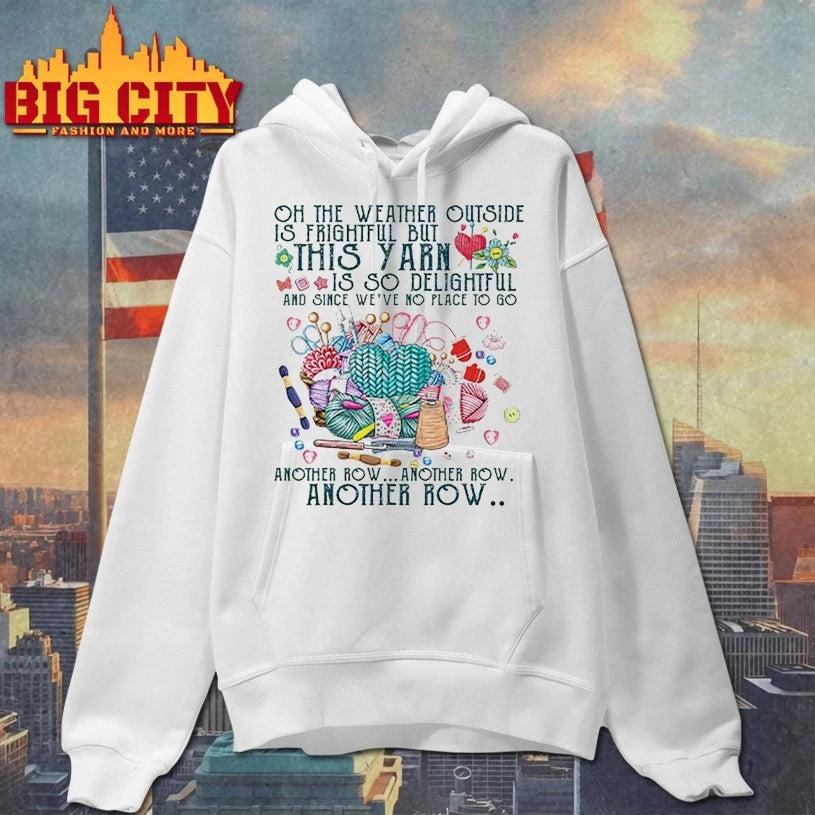 Oh The Weather Outside Is Frightful But This Yarn Is So Delightful shirt