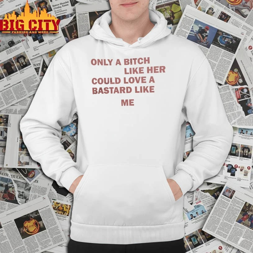 Only A Bitch Like Her Could Love A Bastard Like Me Biker shirt