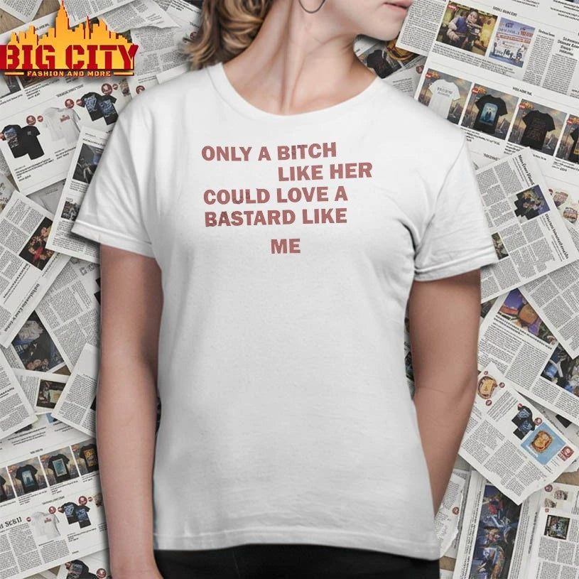 Only A Bitch Like Her Could Love A Bastard Like Me Biker shirt